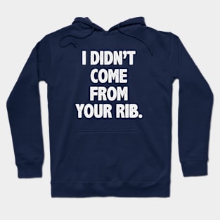 I Didn't Come From Your Rib Hoodie